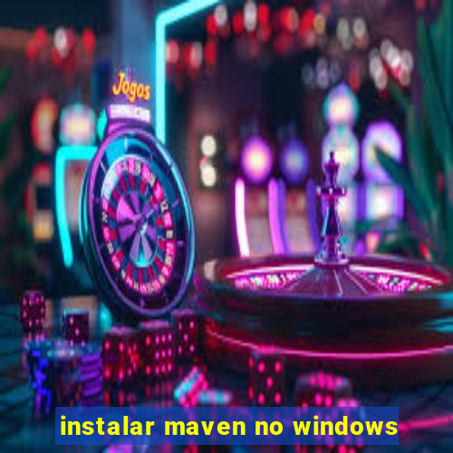 instalar maven no windows